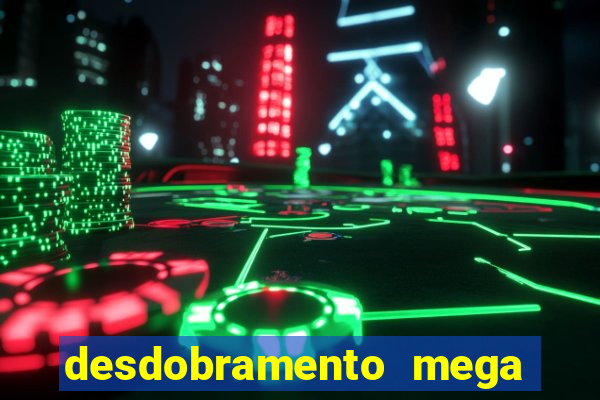 desdobramento mega sena 18 dezenas